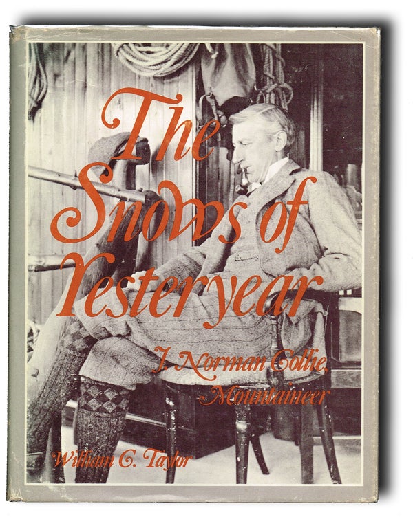 Item #756 The Snows of Yesteryear : J. Norman Collie, Mountaineer. William C. Taylor.