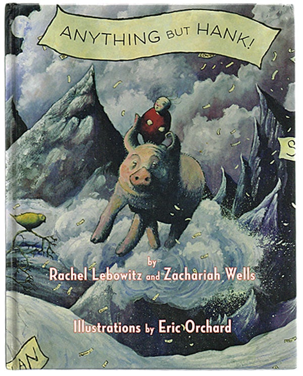 Item #780 Anything But Hank (Signed First Edition). Rachel Lebowitz, Zachariah Wells, Eric Orchard.