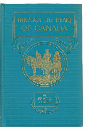 Item #816 Through the Heart of Canada (Rockies, Selkirks, Kootenays). Frank Yeigh