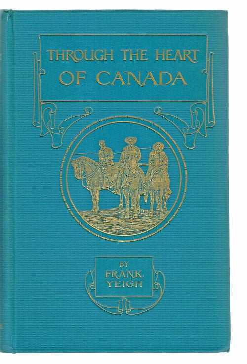 Item #816 Through the Heart of Canada (Rockies, Selkirks, Kootenays). Frank Yeigh.