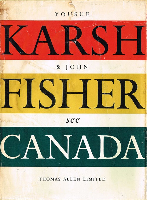 Item #857 Canada As Seen by the Camera of Yousuf Karsh and Described in Words by John Fisher. Yousuf Karsh, John Fisher.