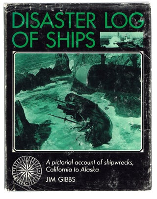 Item #86 Disaster Log of Ships : A Pictorial Account of Shipwrecks, California to Alaska. Jim Gibbs