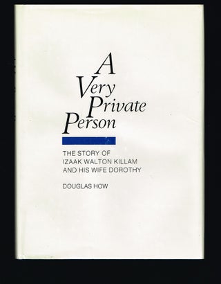 Item #97 A Very Private Person : the Story of Izaak Walton Killam and His Wife Dorothy. (Signed)....